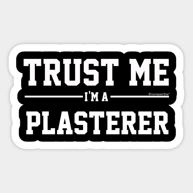 Trust Me Im A Plasterer. Cool Gift Idea Sticker by CoolApparelShop